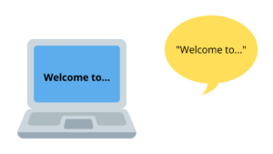 Computer with "Welcome to..." on the screen and a speech bubble with '"Welcome to..."' inside.