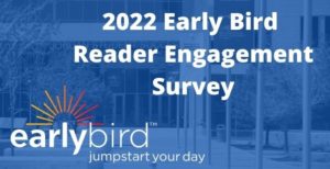 2022 Early Bird Reader Engagement Survey graphic with Early Bird logo