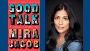 Good Talk book cover; Mira Jacob headshot
