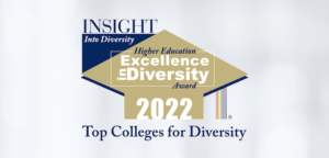 Graphic that says INSIGHT Into Diversity Higher Education Excellence in Diversity Award 2022. Top Colleges for Diversity.
