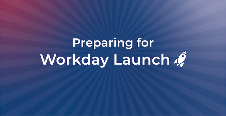 Preparing for Workday Launch.