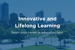 Innovative and Lifelong Learning. Begin your career or education here.