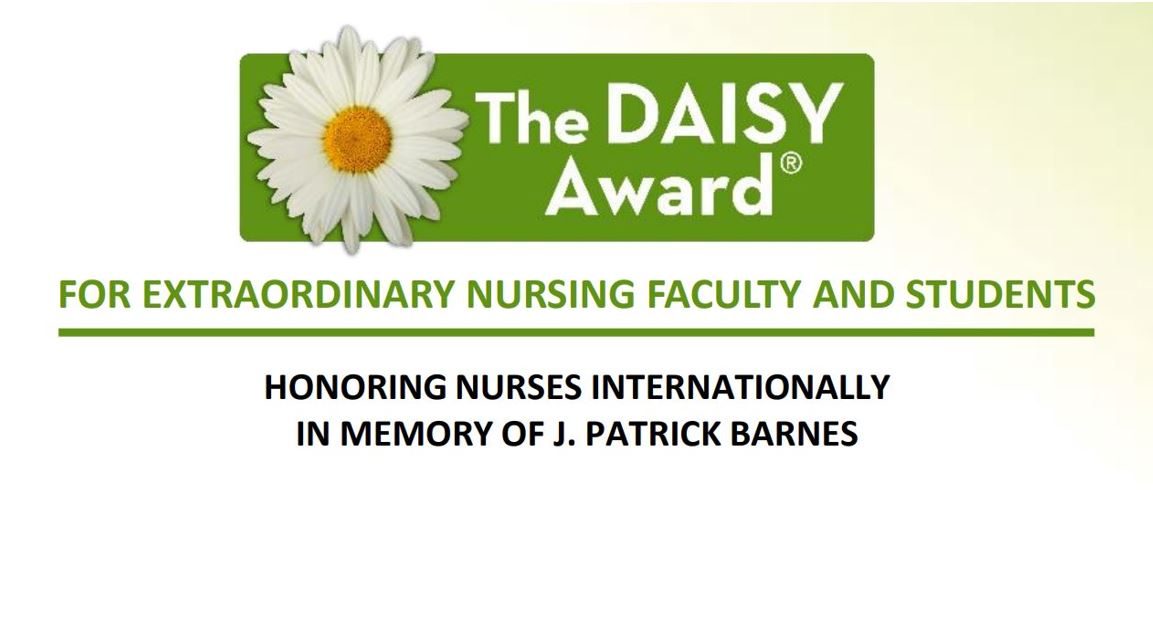 The Daisy Award for Extraordinary nursing faculty and students, honoring nursing internationally, in memory of J. Patrick Barnes