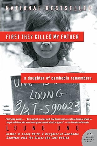 The front cover of a book with a black and white picture of a little girl with short curly hair with the book title "First They Killed My Father" in a red banner posted across the girl's eyes. The Book is, "First They Killed My Father: A Daughter of Cambodia Remembers" by Loung Ung. The bottom also reads, "Loung Ung, Author of 'Lucky child: A Daughter of Cambodia Reunites with the Sister She Left Behind"'