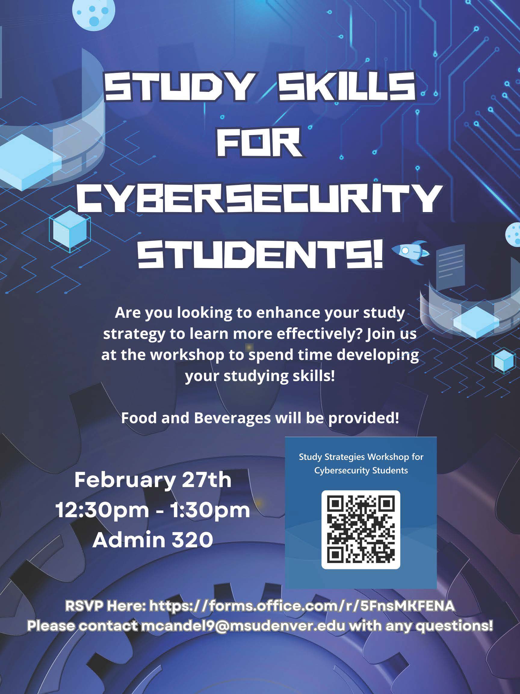 vent Flyer: Study Skills for Cybersecurity Students. Date: February 27, 2024. Time: 12:30 - 1:30 p.m. Location: Administration Building, Room 320 1201 5th Street Denver, CO 80204