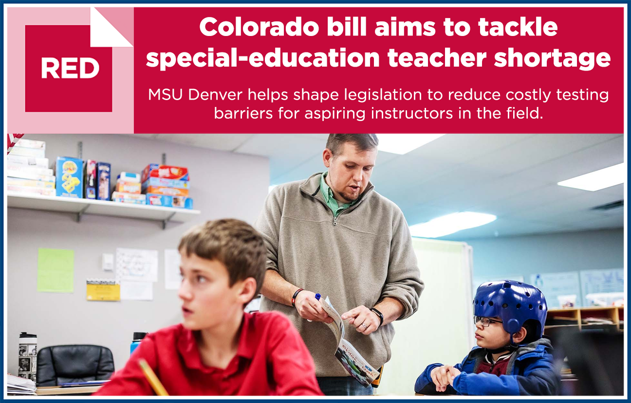 Image with photograph of a male teacher talking with a student in a special education classroom pointing to a page in a book. There is a text overlay that reads "Colorado bill aims to tackle special-education teacher shortage. MSU Denver helps shape legislation to reduce costly testing barriers for aspiring instructors in the field."