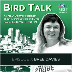 MSU Denver Alumni Podcast BirdTalk with Jamie Hurst '21. Episode 7: Bree Davies. Image of Bree Davies and a Denver skyline in the background