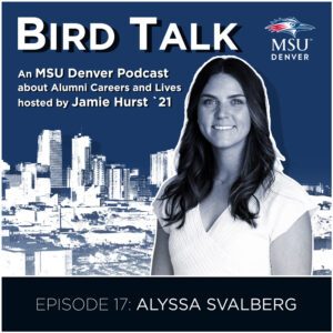 MSU Denver Alumni Podcast BirdTalk with Jamie Hurst '21. Episode 17: Alyssa Svalberg. Image of Alyssa Svalberg and a Denver skyline in the background