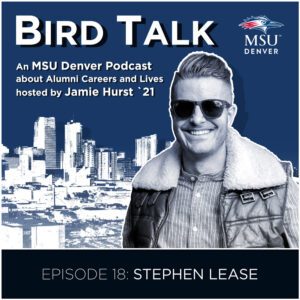 MSU Denver Alumni Podcast BirdTalk with Jamie Hurst '21. Episode 18: Stephen Lease. Image of Stephen Lease and a Denver skyline in the background