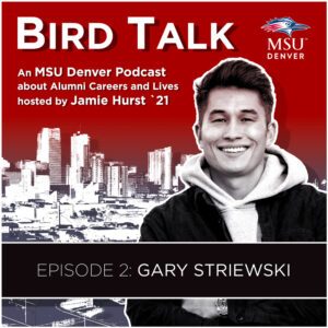 MSU Denver Alumni Podcast BirdTalk with Jamie Hurst '21. Episode 2: Gary Striewski. Image of Gary Striewski and a Denver skyline in the background