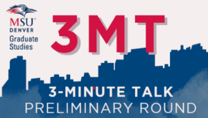 MSU Denver Graduate Studies logo with blue downtown denver outline and 3MT in big red letters on top with "3-Minute Talk Preliminary Round" written in white font at the bottom