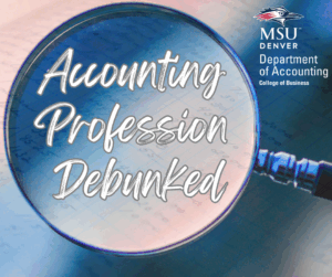F'25 accounting department event theme square image - "Accounting Profession Debunked" written inside a magnifying glass on a blue and pale red sheet of numbers background with the MSU Denver accounting department logo
