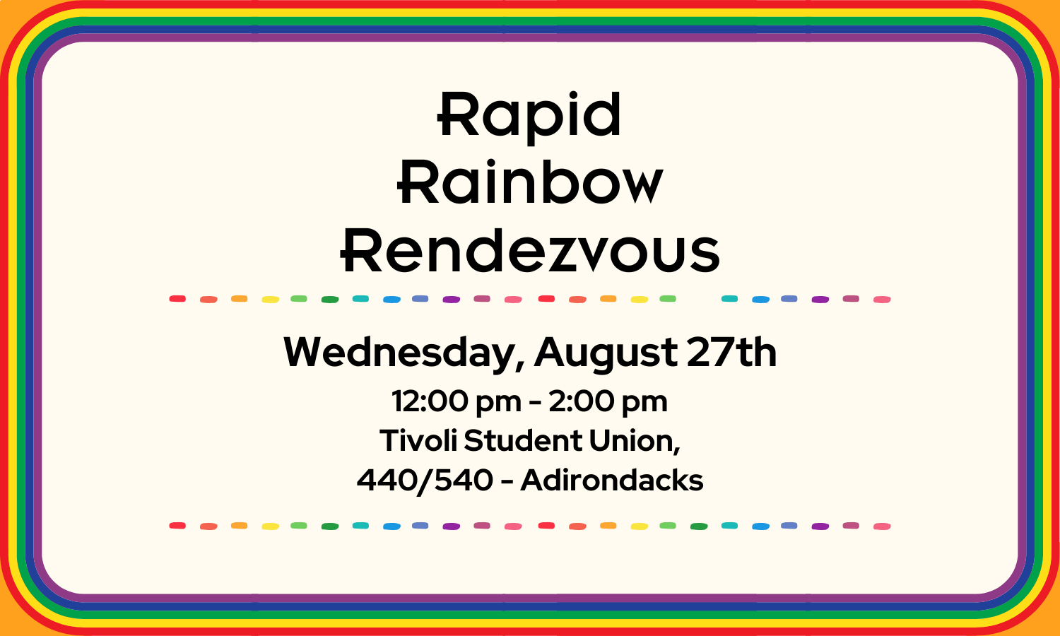 a flyer detailing the Rapid Rainbow Rendezvous on Thursday, January 30th from 2:00p - 4:00p in the Tivoli Student Union, 440/540 - Adirondacks
