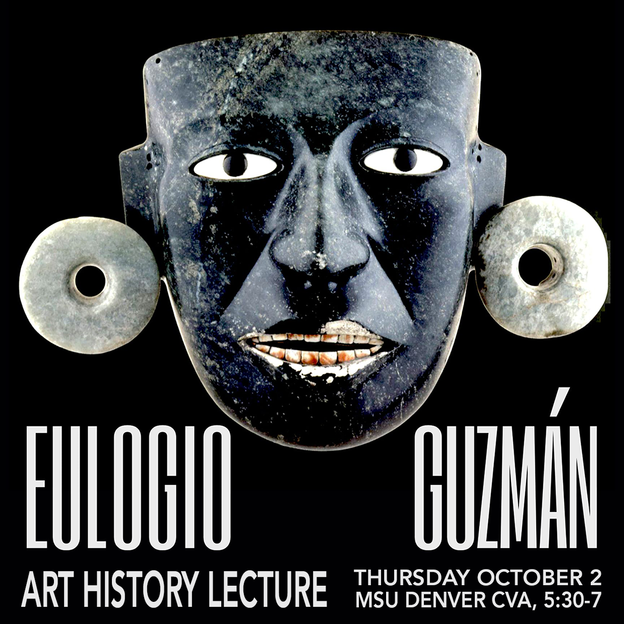 Along with text stating: Eulogio Guzman, Thursday October 2nd, from 5:30 - 7pm at the MSU Denver CVA, the image shows a carved mask of a face. The face appears to be made of a dark, polished stone and has white-inlaid eyes, an open mouth revealing teeth, with circular ear ornaments on either side of the head.