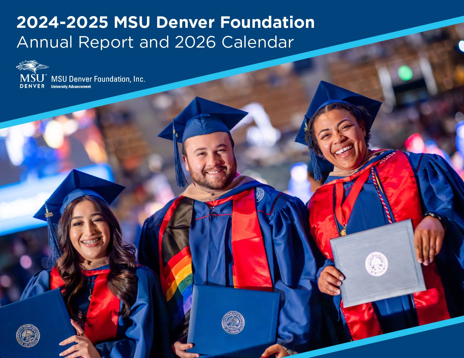 2024-2025 MSU Denver Foundation Annual Report and 2025 Calendar cover with a photo of three graduates smiling with their diplomas at commencement