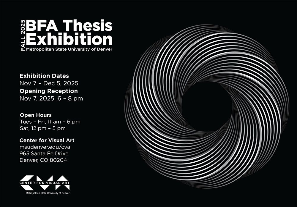 Poster on black background next to circular geometric pattern with text that reads: BFA Thesis Exhibition Information FALL 2025BFA Thesis ExhibitionMetropolitan State University of Denver Exhibition Dates: November 7 – December 5, 2025 Opening Reception: Nov 7, 2025, 6 – 8 pm Open Hours: Tues – Fri, 11 am – 6 pm Sat, 12 pm – 5 pm Center for Visual Art 965 Santa Fe Drive Denver, CO 80204