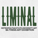 Liminal: Metropolitan State University of Denver Art BA Thesis Exhibition