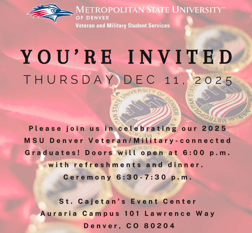 Please join us Dec 11, 2025 for MSU Denver Veteran/ Military-connected graduates celebration. St, Cajetan's Event Center Auraria Campus 101 Lawrence Way Denver Co 80204 6pm to 730pm