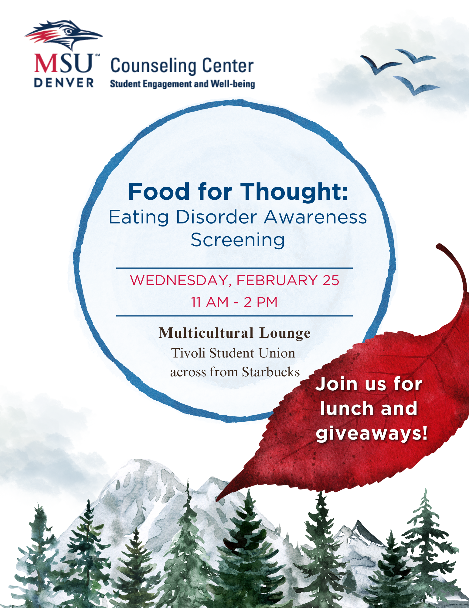 Food for Thought: Eating Disorder Awareness Screening
Wednesday, February 25, 11 am - 2 pm
Multicultural Lounge, Tivoli Student Union across from Starbucks.
Join us for lunch and giveaways!