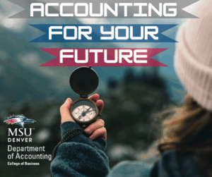 looking over a hiker's shoulder at their compass in hand as they are hiking in the mountains, with "Accounting For Your Future" listed on top, and the MSU Denver Department of Accounting logo on the bottom left