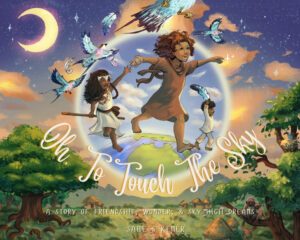 Oh, To Touch The Sky - A Story of Friendship, Wonder, & Sky High Dreams book cover