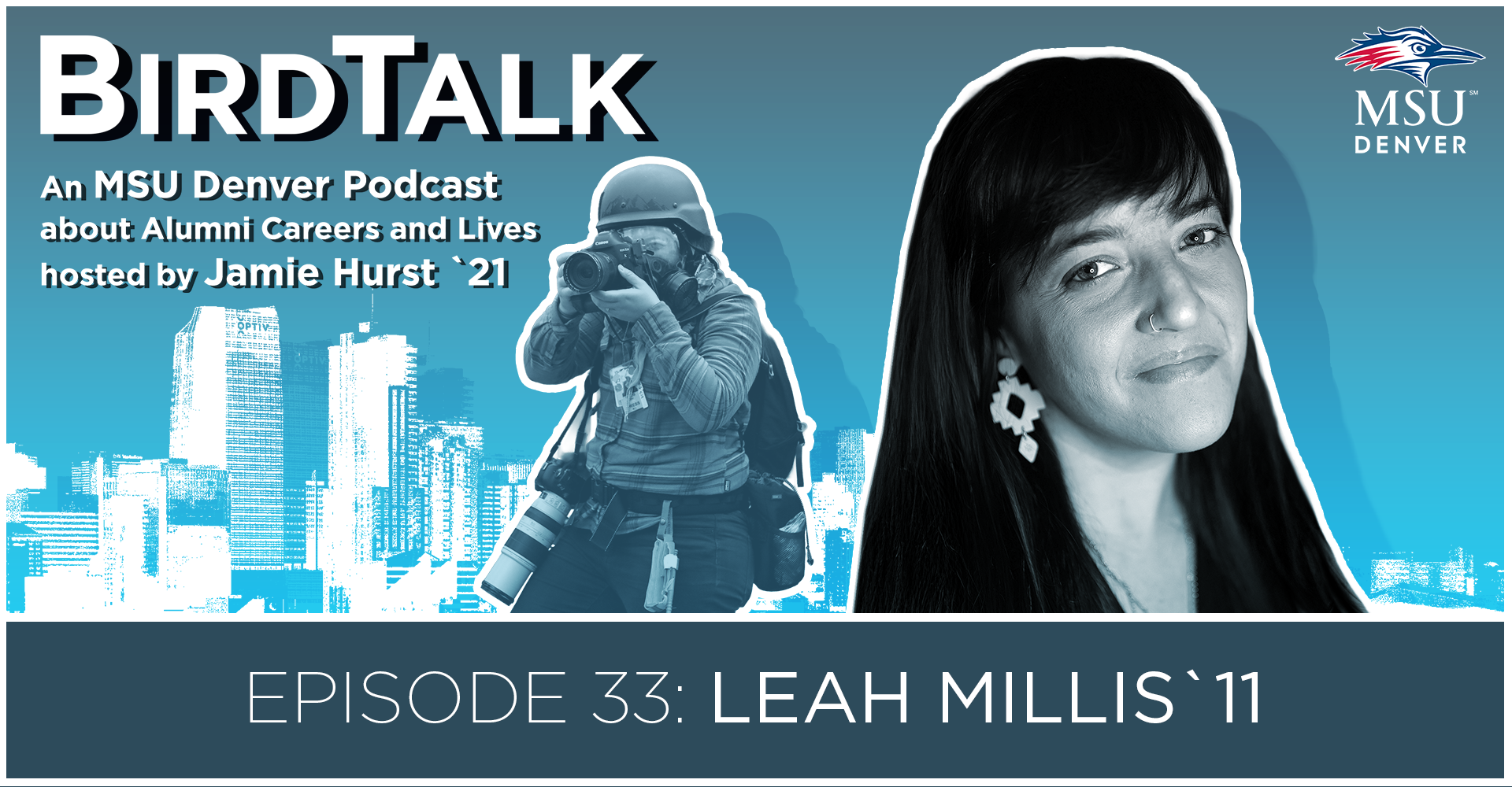 Promotional graphic for the MSU Denver podcast 'BirdTalk,' about alumni careers and lives, hosted by Jamie Hurst ’21. The image features a city skyline in blue tones, a black-and-white photo of a person holding a camera, and a black-and-white headshot of Leah Millis ’11. Text reads: 'Episode 33: Leah Millis ’11.' The MSU Denver logo is in the top right corner.