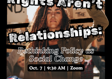 Event poster: “Rights Aren’t Relationships: Rethinking Policy as Social Change,” featuring a woman raising her fist; Oct. 7, 9:30 AM, Zoom.